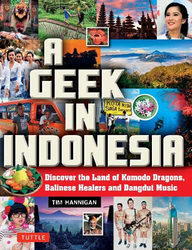 A Geek in Indonesia: Discover the Land of Komodo Dragons, Balinese Healers and Dangdut Music