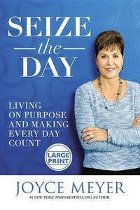 Cover image for Seize the Day: Living on Purpose and Making Every Day Count