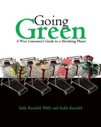 Cover image for Going Green: A Wise Consumer's Guide to a Shrinking Planet