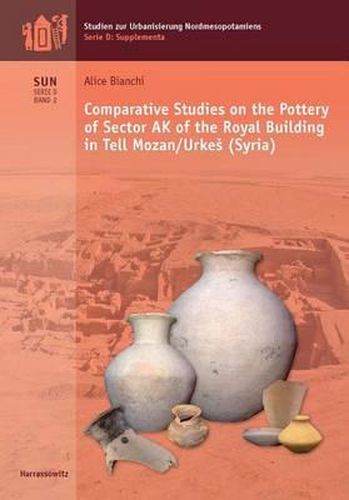 Cover image for Comparative Studies on the Pottery of Sector AK of the Royal Building in Tell Mozan/Urkes (Syria)