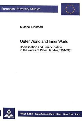 Cover image for Outer World and Inner World: Socialisation and Emancipation in the Works of Peter Handke, 1964-1981