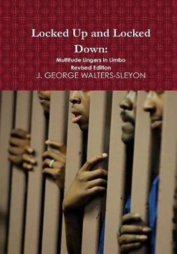 Cover image for Locked Up and Locked Down: Multitude Lingers in Limbo Revised Edition