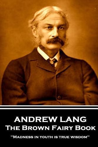 Andrew Lang - The Brown Fairy Book: 'Madness in youth is true wisdom