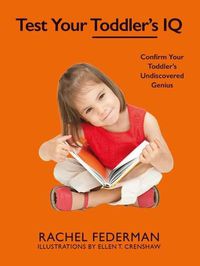 Cover image for Test Your Toddler's IQ: Confirm Your Toddler's Undiscovered Genius