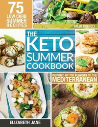 Cover image for Keto Summer Cookbook: 75 Low Carb Recipes Inspired by the Flavors of the Mediterranean