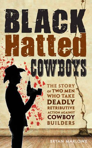 Cover image for Black Hatted Cowboys: The Story of Two Men Who Take Deadly Retributive Action Against Cowboy Builders