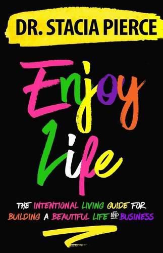 Cover image for Enjoy Life: The Intentional Living Guide for Building a Beautiful Life and Business