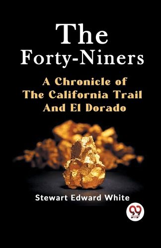 Cover image for The Forty-Niners a Chronicle of the California Trail and El Dorado