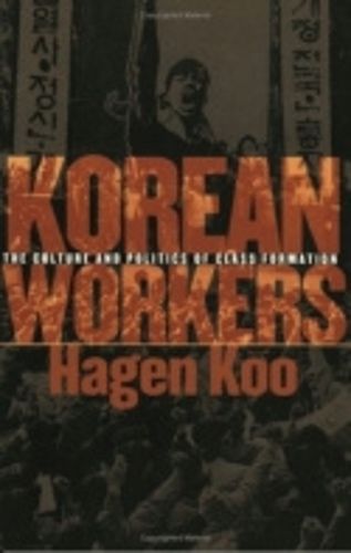 Cover image for Korean Workers: The Culture and Politics of Class Formation