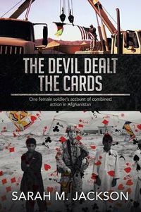 Cover image for The Devil Dealt The Cards: One female soldier's account of combined action in Afghanistan