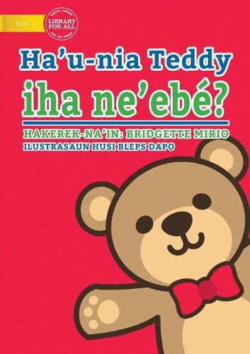 Cover image for Where's My Teddy (Tetun edition) - Ha'u-nia Teddy iha ne'ebe?