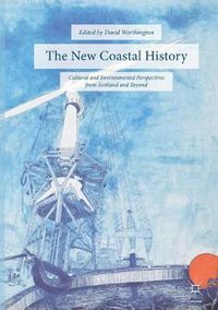 Cover image for The New Coastal History: Cultural and Environmental Perspectives from Scotland and Beyond