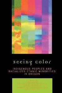 Cover image for Seeing Color: Indigenous Peoples and Racialized Ethnic Minorities in Oregon