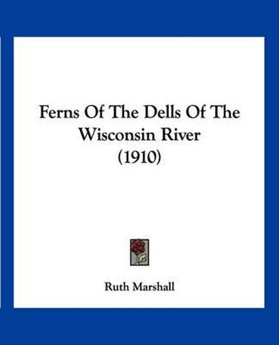 Cover image for Ferns of the Dells of the Wisconsin River (1910)