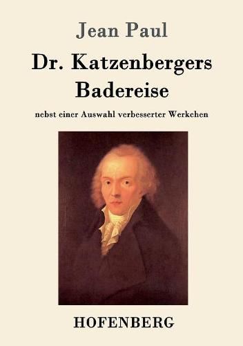 Cover image for Dr. Katzenbergers Badereise: nebst einer Auswahl verbesserter Werkchen