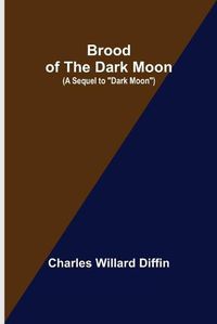 Cover image for Brood of the Dark Moon; (A Sequel to Dark Moon)