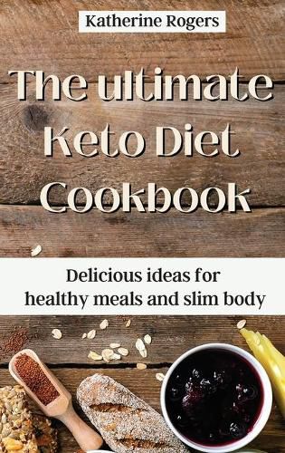 Cover image for The ultimate Keto Diet Cookbook: Delicious ideas for healthy meals and slim body