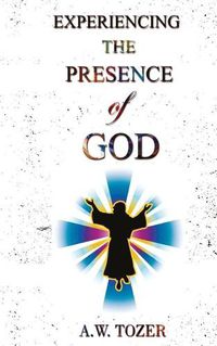 Cover image for Experiencing The Presence Of God