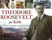 Cover image for Theodore Roosevelt for Kids: His Life and Times, 21 Activities