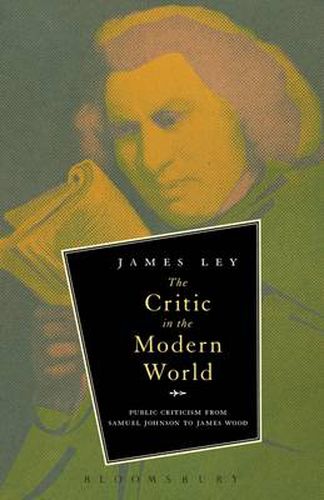 Cover image for The Critic in the Modern World: Public Criticism from Samuel Johnson to James Wood