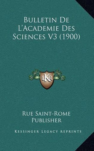 Cover image for Bulletin de L'Academie Des Sciences V3 (1900)