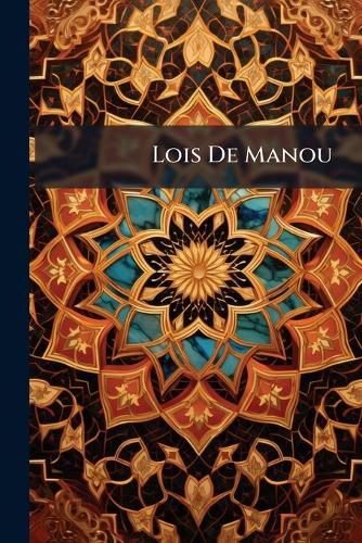 Cover image for Lois de Manou: Publies En Sanscrit, Avec Des Notes Contenant Un Choix de Variantes Et de Scholies