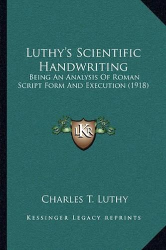 Cover image for Luthy's Scientific Handwriting: Being an Analysis of Roman Script Form and Execution (1918)