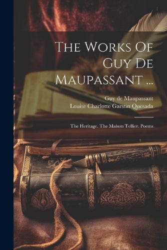 The Works Of Guy De Maupassant ...