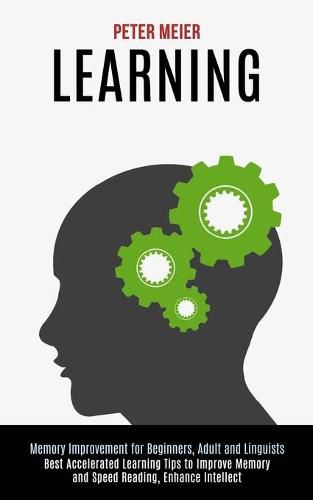 Cover image for Learning: Best Accelerated Learning Tips to Improve Memory and Speed Reading, Enhance Intellect (Memory Improvement for Beginners, Adult and Linguists)