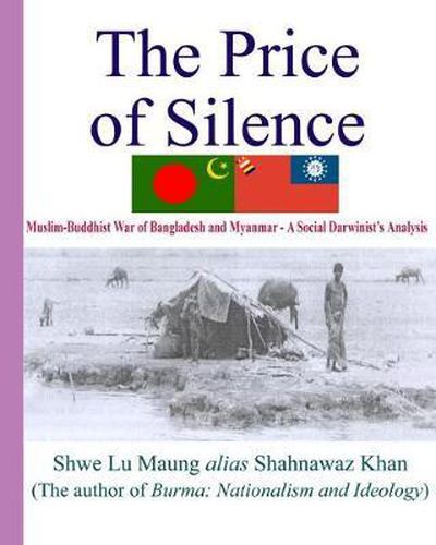 Cover image for The Price of Silence: Muslim-Buddhist War of Bangladesh and Myanmar - A Social Darwinist's Analysis