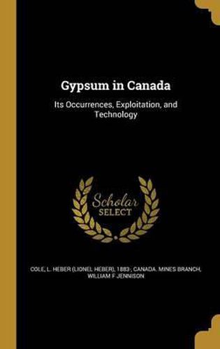 Cover image for Gypsum in Canada: Its Occurrences, Exploitation, and Technology