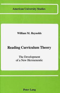 Cover image for Reading Curriculum Theory: The Development of a New Hermeneutic