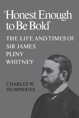 Cover image for 'Honest Enough to Be Bold': The Life and Times of Sir James Pliny Whitney