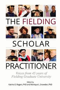 Cover image for The Fielding Scholar Practitioner: Voices from 45 years of Fielding Graduate University