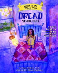 Cover image for What to Do When You Dread Your Bed: A Kid's Guide to Overcoming Problems with Sleep