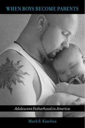 Cover image for When Boys Become Parents: Adolescent Fatherhood in America