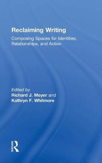 Cover image for Reclaiming Writing: Composing Spaces for Identities, Relationships, and Actions