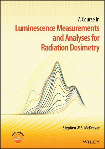 Cover image for A Course in Luminescence Measurements and Analyses  for Radiation Dosimetry