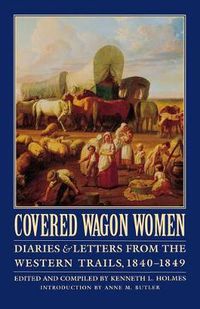 Cover image for Covered Wagon Women, Volume 1: Diaries and Letters from the Western Trails, 1840-1849