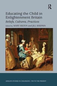 Cover image for Educating the Child in Enlightenment Britain: Beliefs, Cultures, Practices