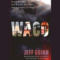 Cover image for Waco: David Koresh, the Branch Davidians, and a Legacy of Rage