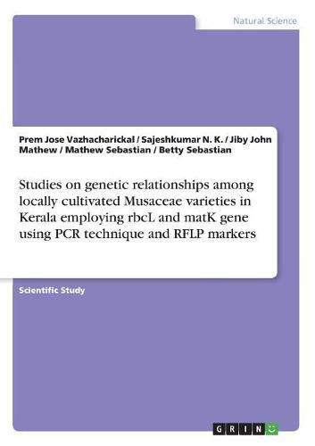 Cover image for Studies on genetic relationships among locally cultivated Musaceae varieties in Kerala employing rbcL and matK gene using PCR technique and RFLP markers