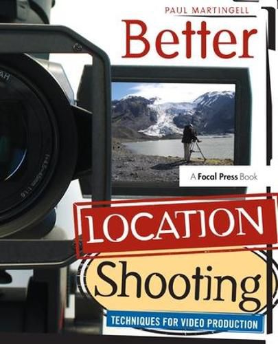 Cover image for Better Location Shooting: Techniques for Video Production