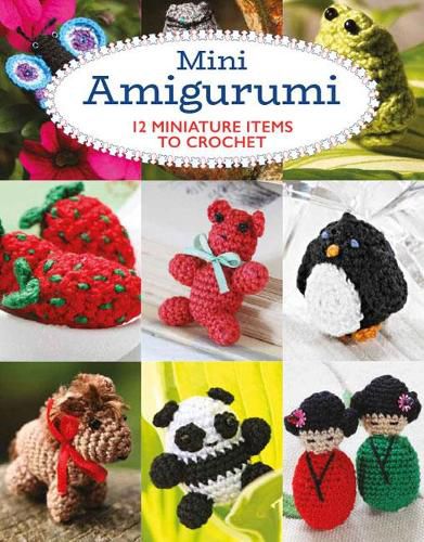 Cover image for Mini Amigurumi - 12 Miniature Items to Crochet