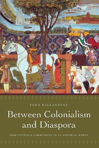 Cover image for Between Colonialism and Diaspora: Sikh Cultural Formations in an Imperial World