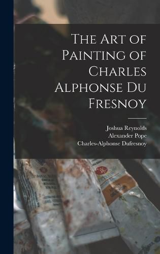 The Art of Painting of Charles Alphonse Du Fresnoy