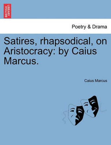 Cover image for Satires, Rhapsodical, on Aristocracy: By Caius Marcus.
