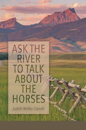 Cover image for Ask the River to Talk About the Horses