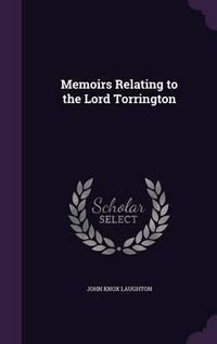 Cover image for Memoirs Relating to the Lord Torrington