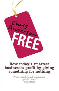 Cover image for Free: How today's smartest businesses profit by giving something for nothing